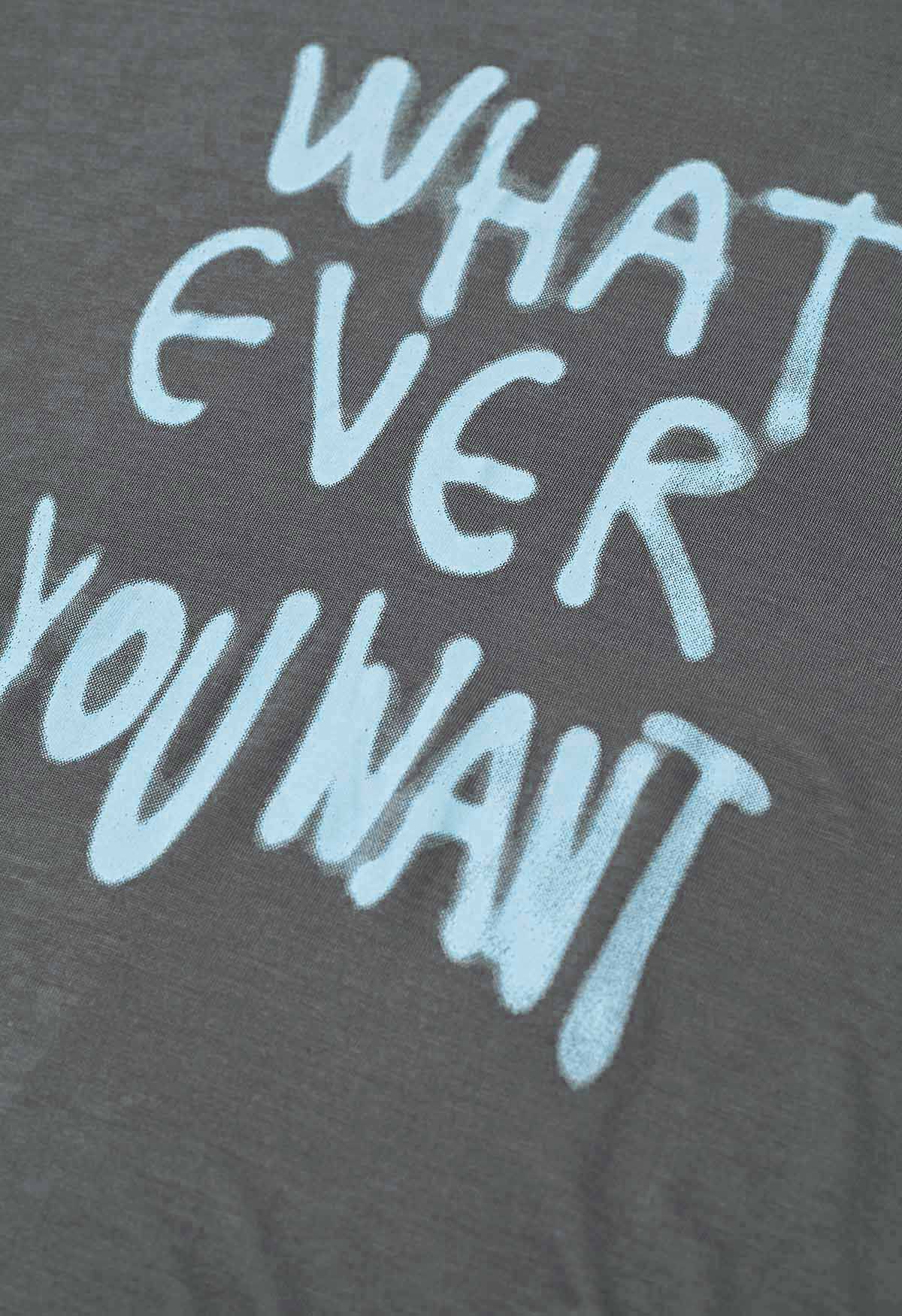 Whatever You Want Slogan T-Shirt in Smoke