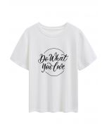 Do What You Love Crew Neck T-Shirt in White